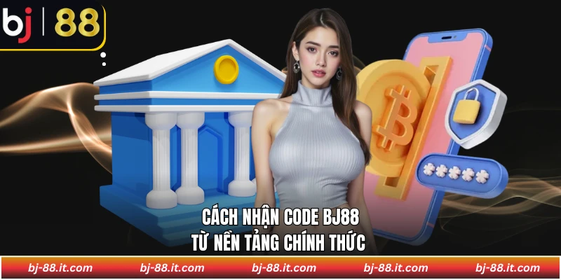 Cách nhận code BJ88 từ nền tảng chính thức