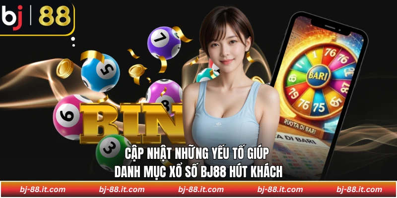 Cập nhật những yếu tố giúp danh mục xổ số BJ88 hút khách