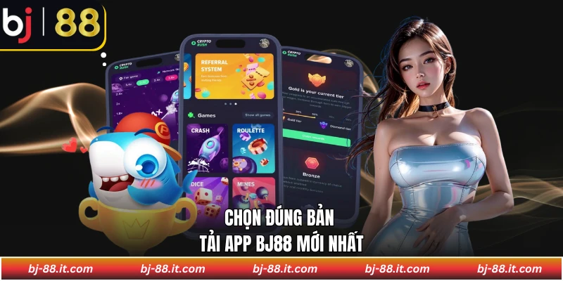 Chọn đúng bản tải app BJ88 mới nhất