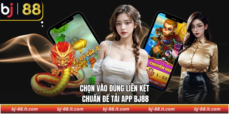 Chọn vào đúng liên kết chuẩn để tải app BJ88