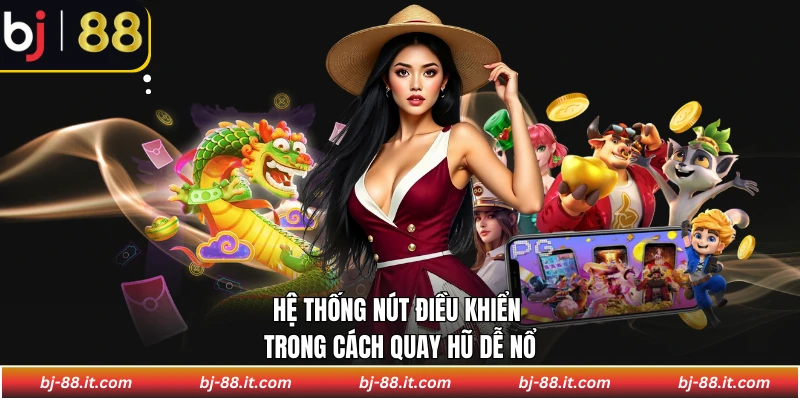 Hệ thống nút điều khiển trong cách quay hũ dễ nổ
