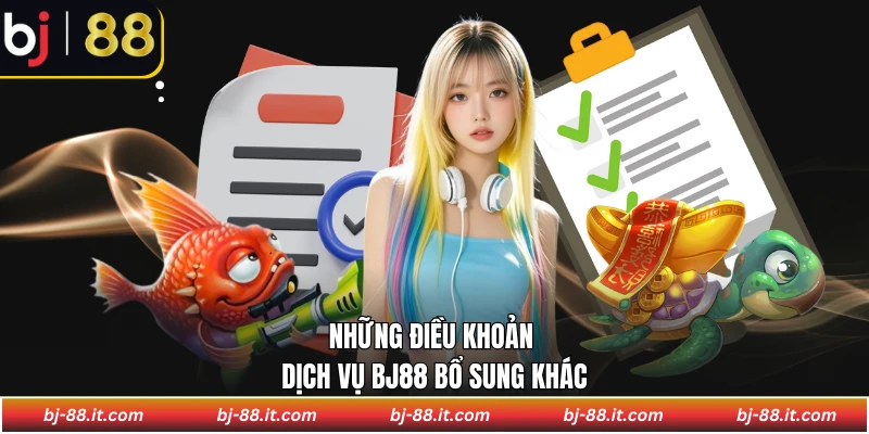Những điều khoản dịch vụ BJ88 bổ sung khác