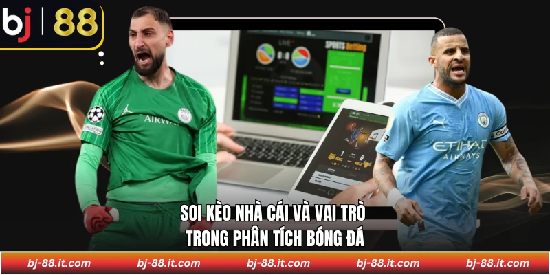 Soi kèo nhà cái và vai trò trong phân tích bóng đá