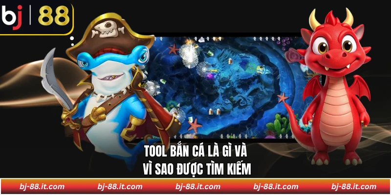 Tool bắn cá là gì và vì sao được tìm kiếm