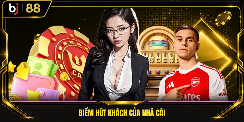 Điểm hút khách của nhà cái