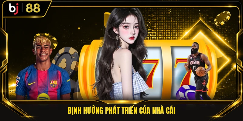 Định hướng phát triển của nhà cái