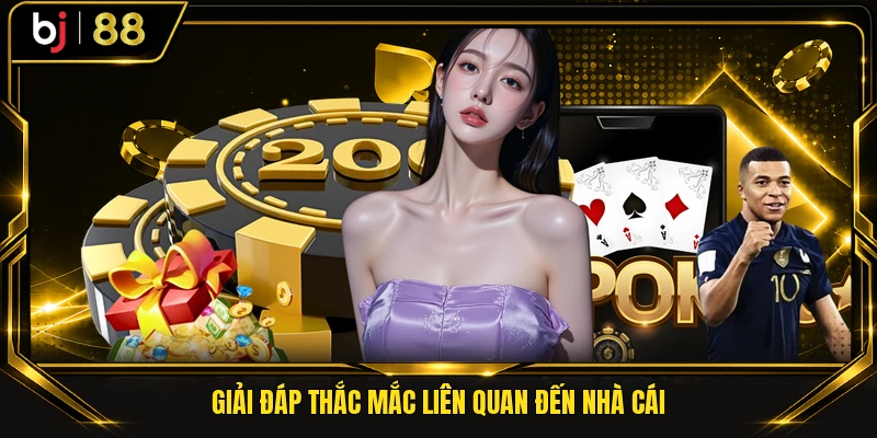 Giải đáp thắc mắc liên quan đến nhà cái