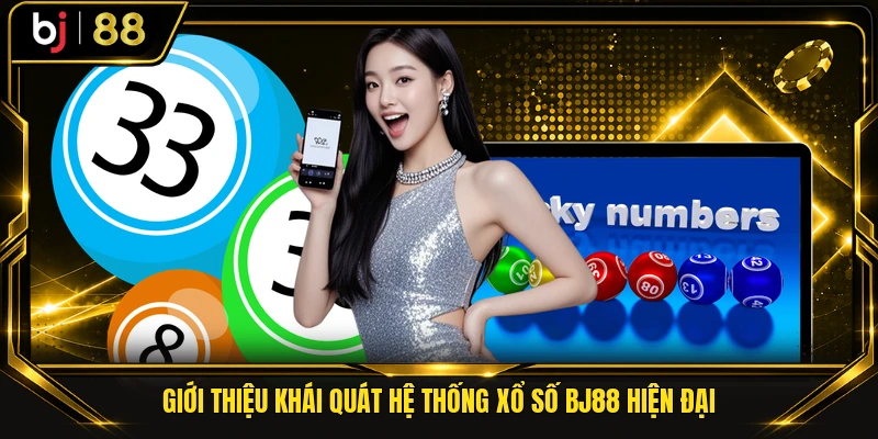 Giới thiệu khái quát hệ thống xổ số BJ88 hiện đại