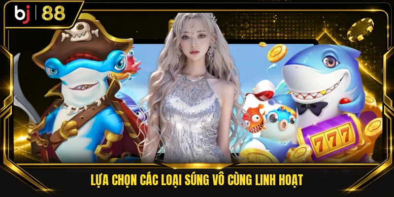 Lựa chọn các loại súng vô cùng linh hoạt