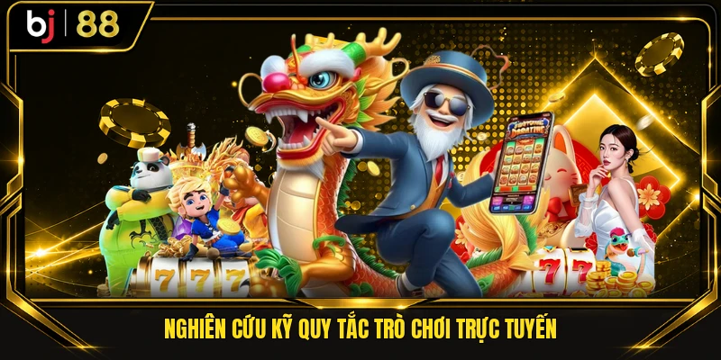 Nghiên cứu kỹ quy tắc trò chơi trực tuyến