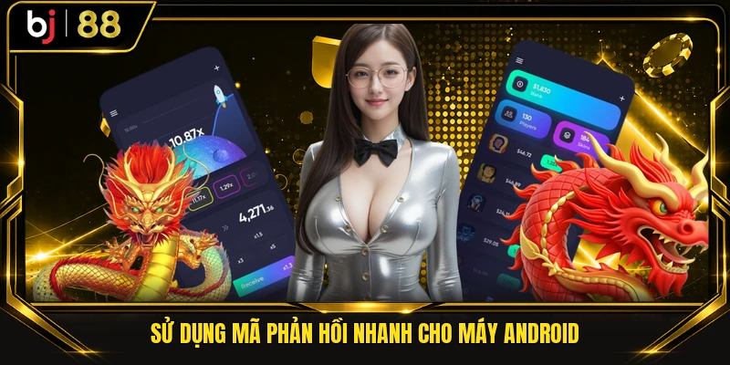 Sử dụng mã phản hồi nhanh cho máy Android