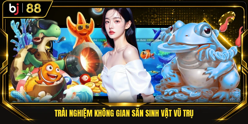 Trải nghiệm không gian săn sinh vật vũ trụ